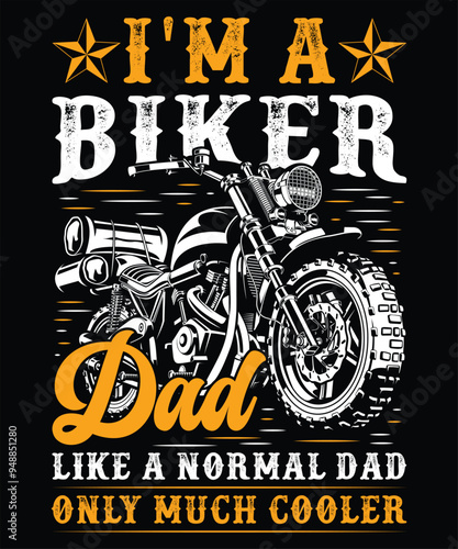 I'm A Biker Dad Like A Normal Dad Only Much Cooler Graphic Vector Tshirt Illustration