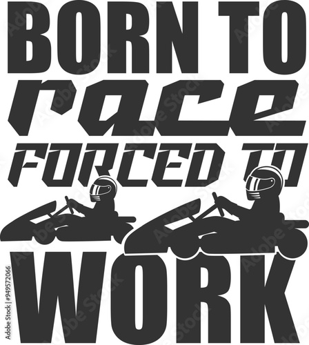 Born To Race Forced To Work - Karting Illustration