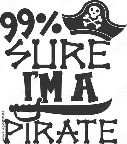99 Sure I'm A Pirate - Pirate Illustration