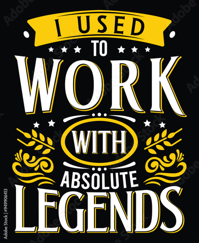 I Used To Work With Absolute Legends, Funny Coworker Coffee Quotes For Homour.