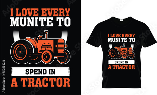 I love every minute to spend in a tractor t shirt design
