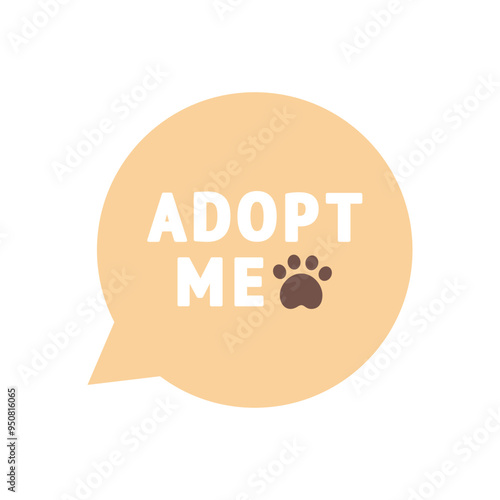 Adopt me speech bubble icon. Pet adoption, shelter, helping homeless animal, support concepts. Suitable for poster, flyer. Flat vector design isolated illustration.