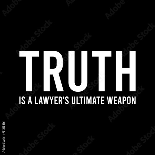 Simple Typography Truth Is A Lawyers Ultimate Weapon With A Black Background