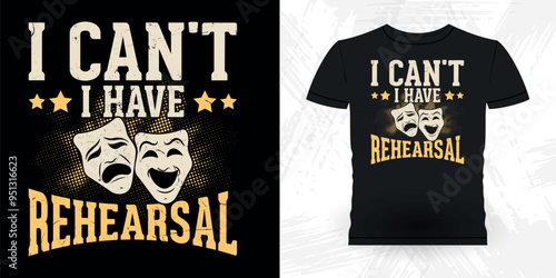 I Can't I Have Rehearsal Funny Theater Director Retro Vintage Theater T-shirt Design
