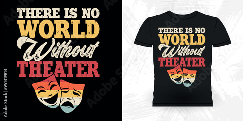 There Is No World Without Theater Funny Theater Director Retro Vintage Theater T-shirt Design