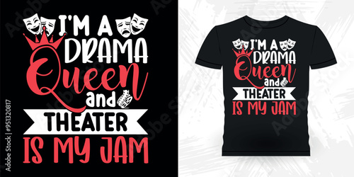 I'm A Drama Queen And Theater Is My Jam Funny Theater Director Retro Vintage Theater T-shirt Design