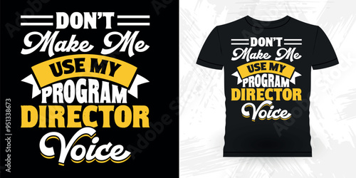Don't Make Me Use My Program Director Voice t Funny Theater Director Retro Vintage Theater T-shirt Design