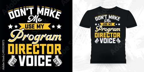 Don't Make Me Use My Director Voice  Funny Theater Director Retro Vintage Theater T-shirt Design