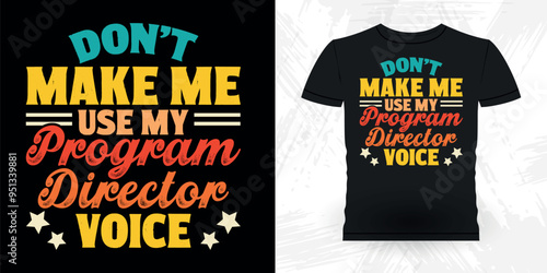 Don't Make Me Use My Program Director Voice t Funny Theater Director Retro Vintage Theater T-shirt Design