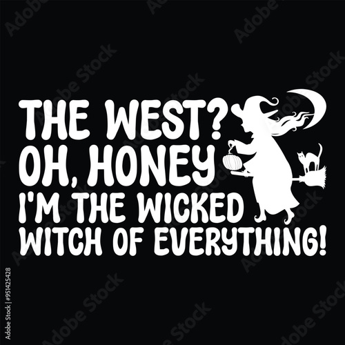 The West Oh  Honey I m The Wicked Witch Of Everything T shirt Design