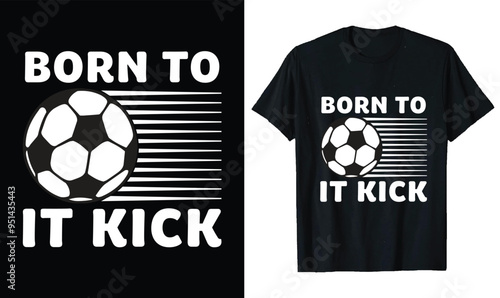 Born to Kick It Soccer T shirt Design