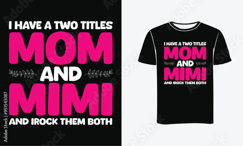 This is amazing i have a two titles mom and Mimi and i rock them both t-shirt design for smart people. Happy Mothers Day t-shirt design vector.  illustration vector art - Mom T-shirt Design Template -