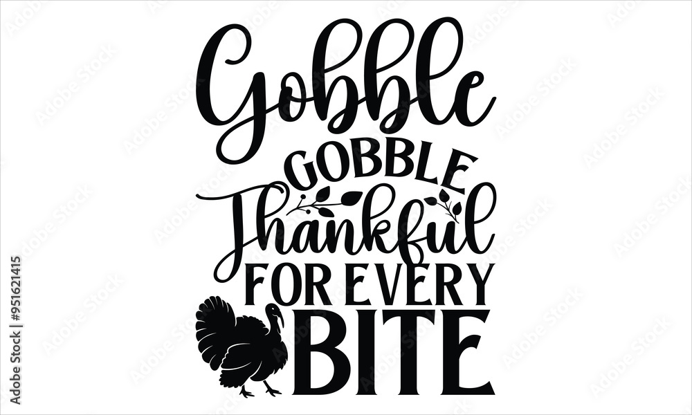 Fototapeta premium Gobble Gobble Thankful for Every Bite - Thanksgiving T shirt Design, Handmade calligraphy vector illustration, used for poster, simple, lettering For stickers, mugs, etc.