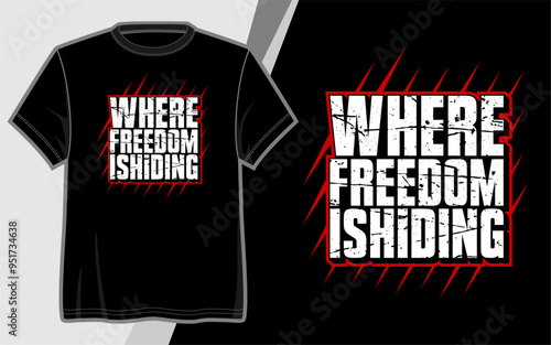 Where Freedom Ishiding | design vector t shirt photo