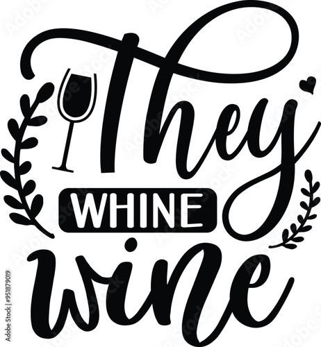 They whine wine