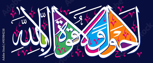 La Hawla Wala Quwwata Illa Billah in arabic text, ayat quranic verses hadit, islamic muslim vector art design, calligraphy khattati, color white isolate on multicolor background wallpaper photo