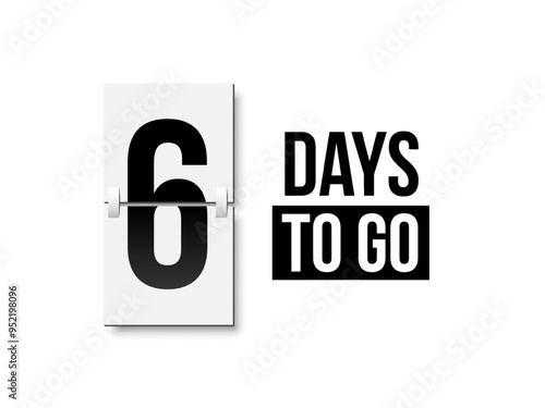 Countdown days to go poster. Left 6 days. Count time display with number six. Sales or promotion clock. Realistic vector illustration isolated on white.