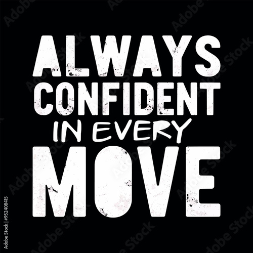 always confident in every move motivational t shirt 
