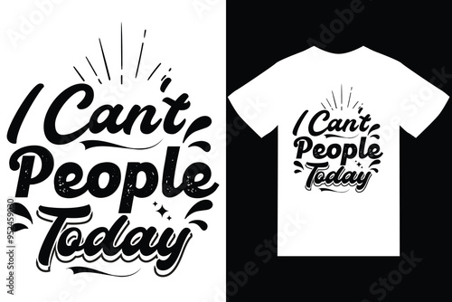 I can't people today  typography t shirt design