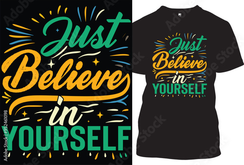 just believe in yourself t shirt design