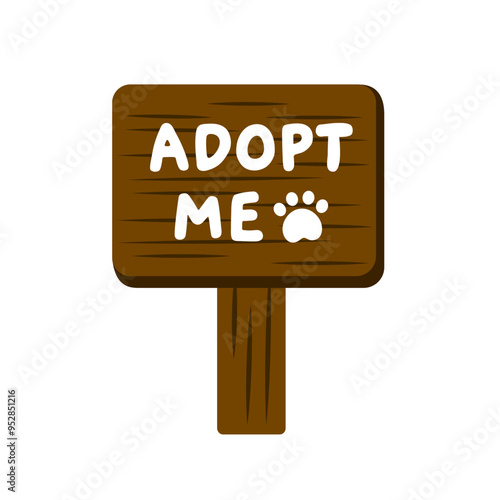 Adopt me wooden banner sign. Pet adoption, shelter, helping homeless animal, support concepts. Suitable for poster, flyer. Flat vector design isolated illustration.