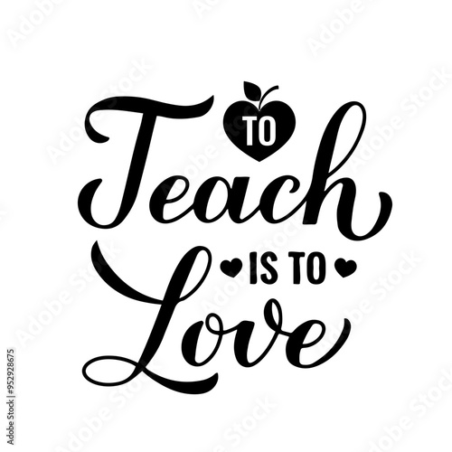 To teach is to love calligraphy hand lettering. Teachers Day quote. Vector template for greeting card, typography poster, banner, flyer, shirt, mug, etc.