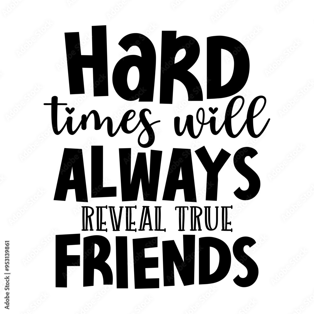 Hard times will always reveal true friends Hard times will always reveal true friends