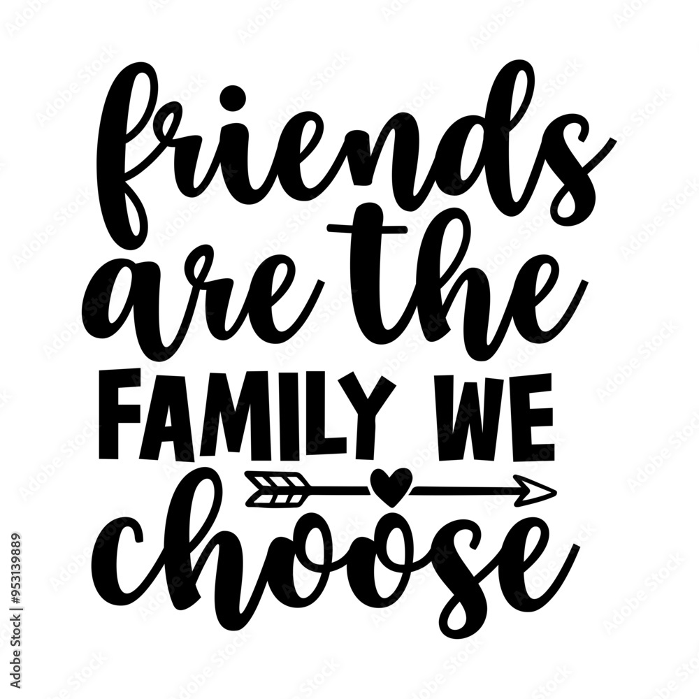 Friends are the family we choose Friends are the family we choose