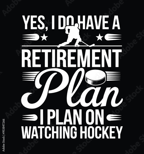 Yes, I Do Have A Retirement Plan I Plan On Watching Hockey. Funny Hockey Lover T-shirt Design