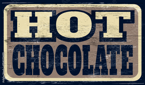 Aged and worn hot chocolate sign on wood