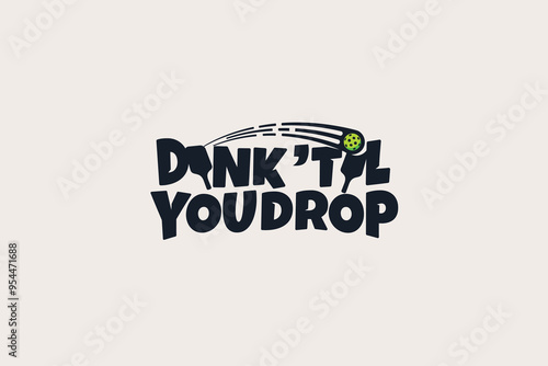 Dink 'Til You Drop. a pickleball quote lettering for t shirt, sticker, merchandise, banner, etc.