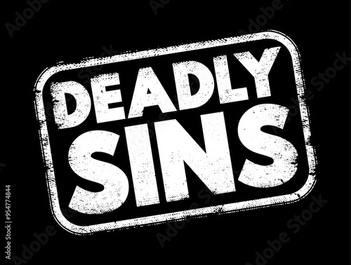 Deadly Sins - a concept in Christian theology that encompasses a set of vices or immoral behaviors believed to lead to spiritual death, text concept stamp