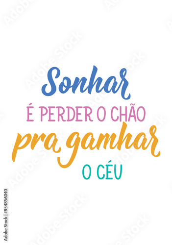 Translation from Portuguese - Dreaming is losing the ground to win the sky. Perfect design for greeting cards, posters and social media. Brazilian Lettering.