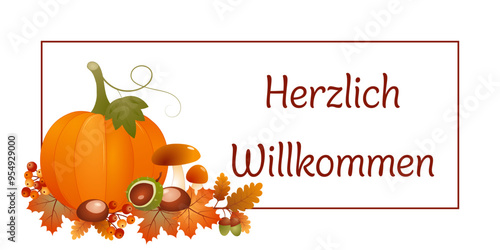 Herzlich Willkommen - Schriftzug in deutscher Sprache. Herbstliche Karte mit Kürbis, Beeren, Kastanien, Eicheln, Ahornblättern und Pilzen auf einem Rahmen.