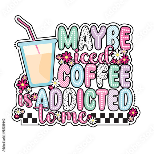 Maybe iced coffee is addicted to me png svg, Coffee Makes me Nicer svg png,  dalmatian dots, race checkered, Coffee Lover Humorous Quote
