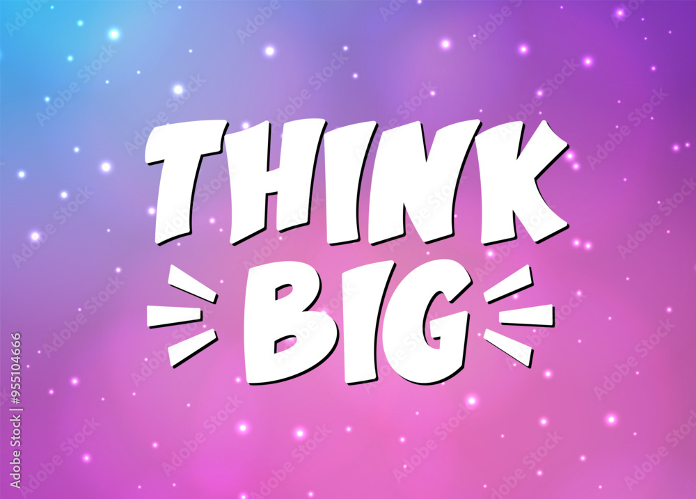 Fototapeta premium Think Big Phrase with Cosmic Background. Vector Hand Lettering of Motivational Inspirational Quote.
