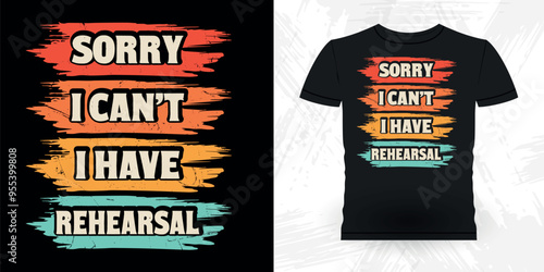 Sorry I Can't Rehearsal Funny Theater Director Retro Vintage Theater T-shirt Design