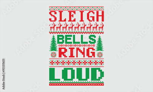 Sleigh Bells Ring Loud- Ugly Christmas Sweater T-Shirt Design, Isolated Hand-Drawn Lettering, Black Background, Calligraphy Typography Graphic, Handwritten Vector Art, SVG Included