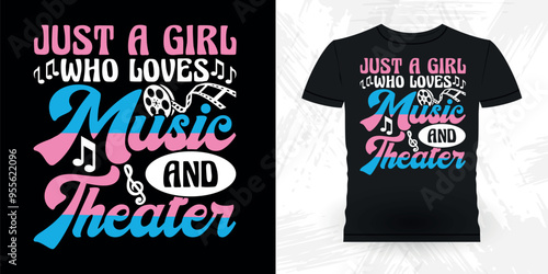 Just A Girl Who Loves Music And Theater Funny Theater Director Retro Vintage Theater T-shirt Design