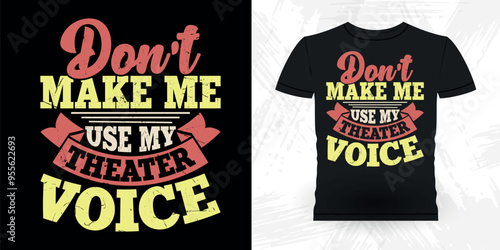 Don't Make Me Use My Theater Voice Funny Theater Director Retro Vintage Theater T-shirt Design