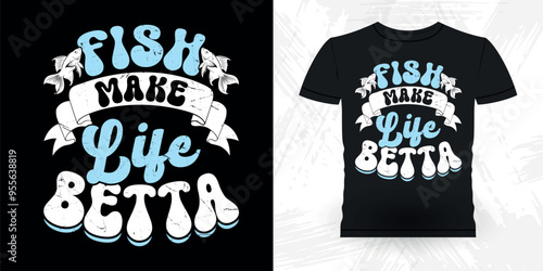 Fish Make Life Betta Funny Fish Aquarium Lover Funny Retro Vintage Aquarium T-shirt Design