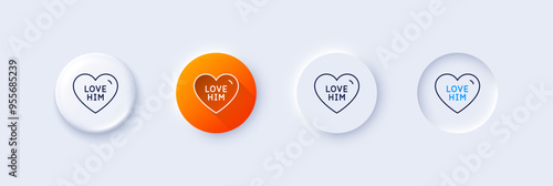 Love him line icon. Neumorphic, Orange gradient, 3d pin buttons. Sweet heart sign. Valentine day symbol. Line icons. Neumorphic buttons with outline signs. Vector