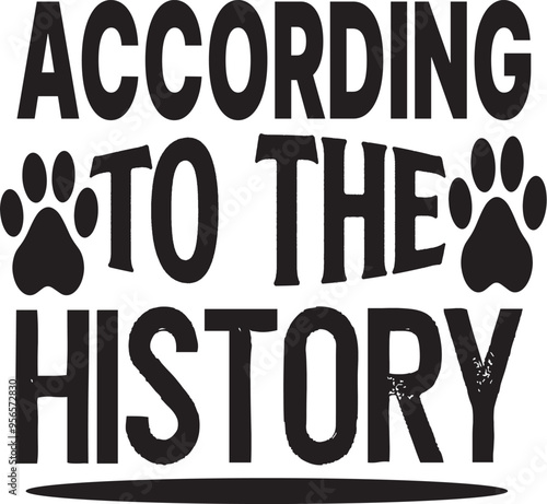 according to the history ,history, historical  historic T-shirt  design