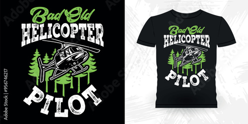 Bad Old Helicopter Pilot Funny Flying Helicopter Retro Vintage Pilot Helicopter T-shirt Design