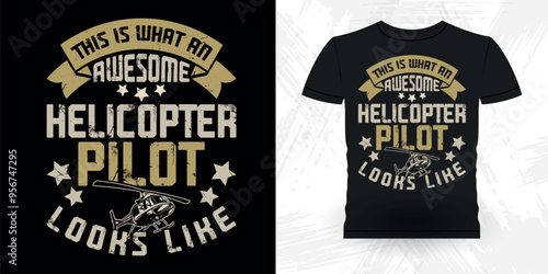 This Is What An Awesome Helicopter Pilot Looks Like Funny Flying Helicopter Retro Vintage Pilot Helicopter T-shirt Design