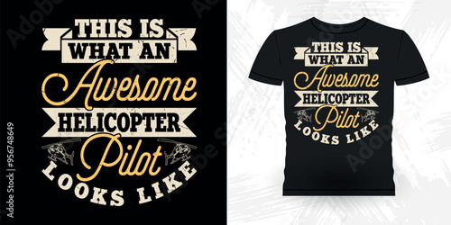 This Is What An Awesome Helicopter Pilot Looks Like Funny Flying Helicopter Retro Vintage Pilot Helicopter T-shirt Design