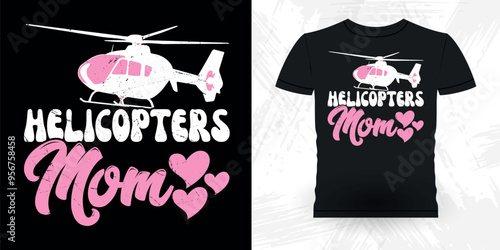 Mom Lover Mother's Day Funny Flying Helicopter Retro Vintage Pilot Helicopter T-shirt Design
