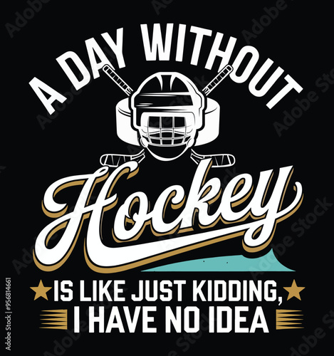 A day without hockey is like, just kidding, I have no idea Funny t-shirt, T-shirt Design vector, Trendy