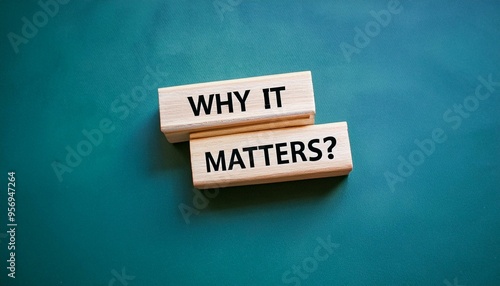 Wooden blocks with words 'Why it matters?'.
