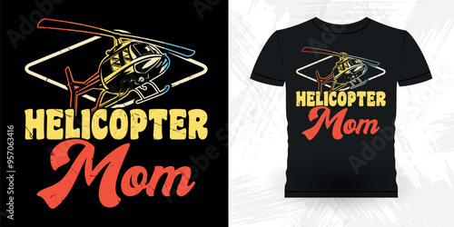 Mom Lover Mother's Day Funny Flying Helicopter Retro Vintage Pilot Helicopter T-shirt Design